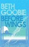 Beth Goobie - Before Wings