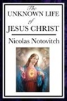 Nicolas Notovitch - The Unknown Life of Jesus