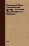 Plato - Dialogues of Plato : Containing the Apol