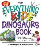 Sheryl Racine, Kathi Wagner, Kathi Racine Wagner - Everything Kids'' Dinosaurs Book