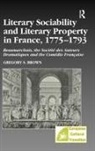 Gregory S. Brown, Brown Gregory S. - Literary Sociability and Literary Property in France, 1775-1793