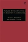 Manjo S. Taylor Patankar, Manoj S. Patankar, Professor Manjo S. Patankar, Professor Manjo S. Taylor Patankar, Patankar Manoj S., James C. Taylor - Applied Human Factors in Aviation Maintenance: A Practical Guide to