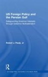 JR, Jr, Jr., Dr Robert J. Pauly, Robert J. Pauly - U.s. Foreign Policy and the Persian Gulf