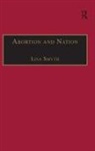 Lisa Smyth, Lisa Smyth, Smyth Lisa - Abortion and Nation: The Politics of Reproduction in Contemporary