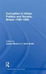 James Smith Moore, Professor Jean-Luc Pinol, John Smith, James Moore, James R Moore, James R. Moore... - Corruption in Urban Politics and Society, Britain 1780-1950