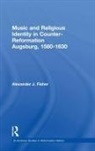 Alexander J Fisher, Alexander J. Fisher, Fisher Alexander J. - Music and Religious Identity in Counter Reformation Augsburg, 1580 163