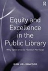Bob Usherwood, Usherwood Bob - Equity and Excellence in the Public Library
