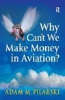 Adam M. Pilarski, Pilarski Adam M. - Why Can''t We Make Money in Aviation?