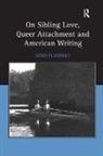 Denis Flannery, Flannery Denis - On Sibling Love, Queer Attachment and American Writing