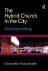 Chris Baker, Christopher Richard Baker - The Hybrid Church in the City