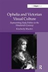 Kimberly Rhodes, Rhodes Kimberly - Ophelia and Victorian Visual Culture