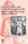 Vic Gammon, Gammon Vic - Desire, Drink and Death in English Folk and Vernacular Song, 1600-1900