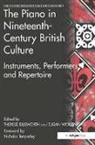 Therese Wollenberg Ellsworth, Nicholas Temperley, Therese Ellsworth, Therese Ellsworth, Ellsworth Therese, Susan Wollenberg... - Piano in Nineteenth-Century British Culture
