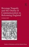 Thomas Rist, Rist Thomas - Revenge Tragedy and the Drama of Commemoration in Reforming England
