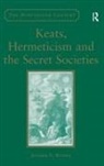 Jennifer N. Wunder, Wunder Jennifer N. - Keats, Hermeticism, and the Secret Societies