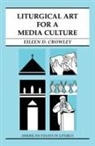 Eileen D Crowley, Eileen D. Crowley - Liturgical Art for a Media Culture