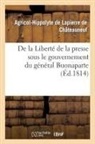 Agricol-Hipp de Lapierre de Châteauneuf, Agricol-Hippolyte de Lapierre de Châteauneuf, De lapierre-a-h, Lapierre de chateaun, de Lapierre-A-H - De la liberte de la presse sous