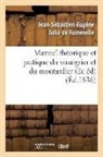 Jean-Sébastien-E de Julia de Fontenelle, Jean-Sébastien-Eugène de Julia de Fontenelle, Julia de Fontenelle J S E, Julia De Fontenelle, Jean-Sébastien-Eugène Julia de Fontenelle, Julia de Fontenelle J. S. E. - Manuel theorique et pratique du