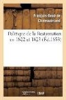 Francois-Rene de Chateaubriand, Chateaubriand F-R., François René De Chateaubriand, François-René De Chateaubriand, de Chateaubriand F R, de Chateaubriand F. R.... - Politique de la restauration en