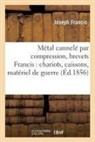 Joseph Francis, FRANCIS JOSEPH, Francis-j - Metal cannele par compression,