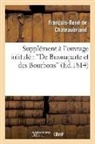 Francois-Rene de Chateaubriand, Chateaubriand F-R., François René De Chateaubriand, François-René De Chateaubriand, de Chateaubriand F R, de Chateaubriand F. R.... - Supplement a l ouvrage intitule: