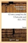 Francois-Rene de Chateaubriand, Chateaubriand F-R., François René De Chateaubriand, François-René De Chateaubriand, de Chateaubriand F R, de Chateaubriand F. R.... - Oeuvres completes de