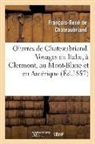 Francois-Rene De Chateaubriand, Chateaubriand F-R., de Chateaubriand F R, de Chateaubriand F. R., de Chateaubriand F R - Oeuvres de chateaubriand. voyages
