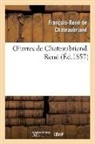 Francois-Rene de Chateaubriand, Chateaubriand F-R., François René De Chateaubriand, François-René De Chateaubriand, de Chateaubriand F R, de Chateaubriand F. R.... - Oeuvres de chateaubriand. rene