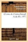 Francois-Rene de Chateaubriand, Chateaubriand F-R., François René De Chateaubriand, François-René De Chateaubriand, de Chateaubriand F R, de Chateaubriand F. R.... - Oeuvres de chateaubriand. atala