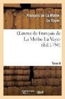 De la mothe le vayer, Francois De La Mothe Le Vayer, François de la Mothe Le Vayer, de la Mothe Le Vayer F, LA MOTHE LE VAYER (D, LA MOTHE LE VAYER F.... - Oeuvres de francois de la mothe