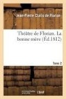 CLARIS DE FLORIAN, Jean-Pierre Claris De Florian, de Florian-J-P, Florian J-P., de Florian-J-P - Theatre de florian. t. 2 la bonne
