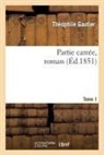Theophile Gautier, Théophile Gautier, Gautier Theophile, Gautier-t - Partie carree, roman. tome 1