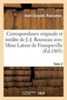 Marianne de la Tour, Pierre-Alexandre Du Peyrou, La Tour, ROUSSEAU, Jean Jacques Rousseau, Jean-Jacques Rousseau... - Correspondance originale et