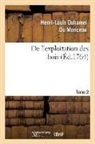 DUHAMEL DU MONCEAU, Henri-Louis Duhamel Du Monceau, Duhamel du monceau h, Duhamel Du Monceau H L, Duhamel Du Monceau H. L., Duhamel Du Monceau H L - De l exploitation des bois, ou