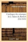 Friedrich von Bartsch, Bartsch (Von) F., BARTSCH FRIEDRICH, von Bartsch-F, Von bartsch-f - Catalogue des estampes de j. adam