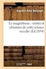 Augustin-Rene Bellanger, Augustin-René Bellanger, Bellanger a, BELLANGER A-R., Bellanger-a - Le magnetisme: verites et