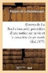 De la rochefoucauld, Francois De La Rochefoucauld, François de La Rochefoucauld, de la Rochefoucauld F, La Rochefoucauld, La Rochefoucauld (De... - Oeuvres de la rochefoucauld,