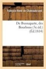 Francois Rene De Chateaubriand, Francois-Rene De Chateaubriand, Chateaubriand F-R., Francois Rene De Chateaubriand, François René De Chateaubriand, François-René De Chateaubriand... - De buonaparte, des bourbons, et