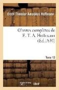 Hoffmann E T A, E T A Hoffmann, E.T.A. Hoffmann, Ernst Theodor Amadeus Hoffmann, Ernst-Théodor-Amadeus Hoffmann, … - Oeuvres completes de e. t. a. Hoffmann.tome 12 singulieres d un