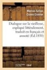 Marcus Tullius Cicero, Ciceron, Cicéron, Ciceron-M - Dialogue sur la vieillesse,
