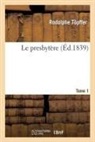 T Pffer-R, Rodolphe Topffer, Rodolphe Töpffer, Topffer Rodolphe, Topffer-r, Töpffer-R - Le presbytere. tome 1