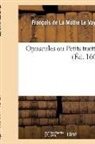 De la mothe le vayer, Francois De La Mothe Le Vayer, François de la Mothe Le Vayer, de la Mothe Le Vayer F, LA MOTHE LE VAYER F., Francois De La Mothe Le Vayer - Opuscules ou petits traittez