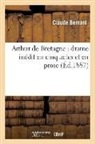 Claude Bernard, BERNARD C, Bernard C., Bernard Claude, Bernard C - Arthur de bretagne: drame inedit
