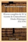 Francois Rene De Chateaubriand, Francois-Rene De Chateaubriand, Chateaubriand F-R., Francois Rene De Chateaubriand, François René De Chateaubriand, François-René De Chateaubriand... - Oeuvres completes de m. le