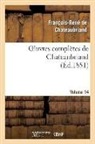 Francois-Rene De Chateaubriand, Chateaubriand F-R., François René De Chateaubriand, François-René De Chateaubriand, de Chateaubriand F R, de Chateaubriand F. R.... - Oeuvres completes de