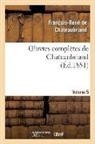 Francois-Rene De Chateaubriand, Chateaubriand F-R., François René De Chateaubriand, François-René De Chateaubriand, de Chateaubriand F R, de Chateaubriand F. R.... - Oeuvres completes de