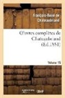 Francois-Rene De Chateaubriand, Chateaubriand F-R., François René De Chateaubriand, François-René De Chateaubriand, de Chateaubriand F R, de Chateaubriand F. R.... - Oeuvres completes de