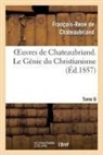 Francois Rene De Chateaubriand, Francois-Rene De Chateaubriand, Chateaubriand F-R., Francois Rene De Chateaubriand, François René De Chateaubriand, François-René De Chateaubriand... - Oeuvres de chateaubriand. tome 6.