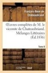 Francois Rene De Chateaubriand, Francois-Rene De Chateaubriand, Chateaubriand F-R., Francois Rene De Chateaubriand, François René De Chateaubriand, François-René De Chateaubriand... - Oeuvres completes de m. le