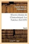 Francois Rene De Chateaubriand, Francois-Rene De Chateaubriand, Chateaubriand F-R., Francois Rene De Chateaubriand, François René De Chateaubriand, François-René De Chateaubriand... - Oeuvres choisies de